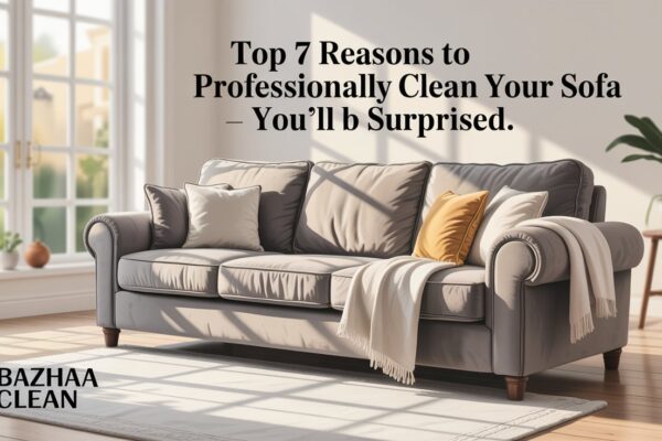 Top 7 Reasons to Professionally Clean Your Sofa – You’ll Be Surprised